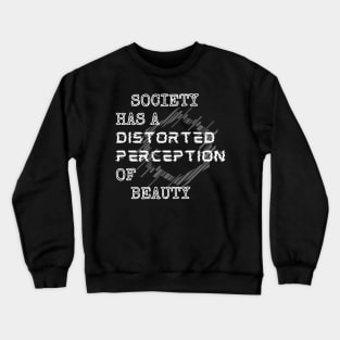 Society Has A Distorted Perception Of Beauty  - White Style Crewneck Sweatshirt